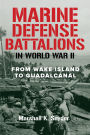 Marine Defense Battalions in World War II: From Wake Island to Guadalcanal