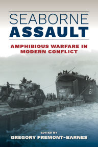 Title: Seaborne Assault: Amphibious Warfare in Modern Conflict, Author: Gregory Fremont-Barnes