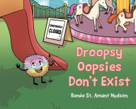 Title: Droopsy Oopsies Don't Exist, Author: Renée St. Amant Hudson