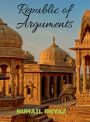 Republic of Arguments: Dialogue, Dissent, and Democracy in Indian Thought