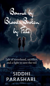Title: Bound by Blood, Broken by Fate, Author: Siddhi Parashari