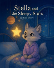 Title: Stella and the Sleepy Stars: A gentle bedtime story to calm busy minds and light up sleepy hearts., Author: Lyndsey Yang