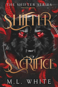 Title: Shifter Sacrifice, Author: M L White