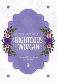 Title: Attributes of the Righteous Woman, Author: Umm Abdillah bin Shaykh Muqbil al-Wadi