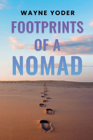 Title: Footprints Of a Nomad, Author: Wayne Yoder