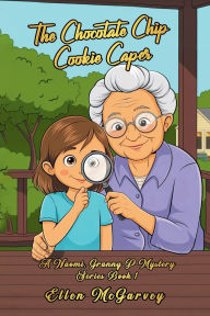 Title: The Chocolate Chip Cookie Caper: A Naomi & Granny P Mystery, Author: Ellen McGarvey