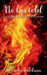 Title: No Lies Told: Surviving Life's Harshest Notes, Author: Belinda Baldwin