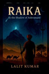 Title: Raika: In the Shadow Of Ashrumani, Author: Lalit Kumar