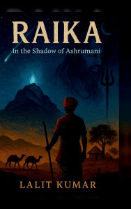 Title: Raika: In the Shadow Of Ashrumani, Author: Lalit Kumar