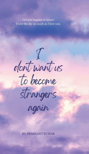 Title: I don't want us to become strangers again, Author: Prashant Kumar