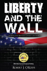 Title: Liberty and the Wall of Separation between Church and State, Author: Robert J. O'Keefe