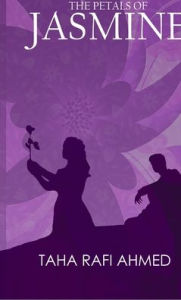 Title: The Petals of Jasmine, Author: Taha Rafi Ahmed
