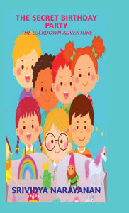 Title: The Secret Birthday Party: The Lockdown Adventure, Author: Srividya Narayanan