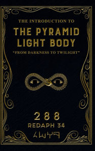 Title: The introduction to the Pyramid Light Body (288): From Darkness to Twilight, Author: REDAPH 34