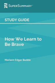 Title: Study Guide: How We Learn to Be Brave by Mariann Edgar Budde (SuperSummary):, Author: SuperSummary