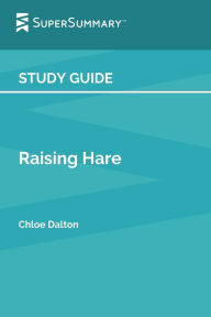 Title: Study Guide: Raising Hare by Chloe Dalton (SuperSummary):, Author: SuperSummary