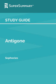 Title: Study Guide: Antigone by Sophocles (SuperSummary):, Author: SuperSummary