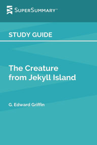Title: Study Guide: The Creature from Jekyll Island by G. Edward Griffin (SuperSummary):, Author: SuperSummary