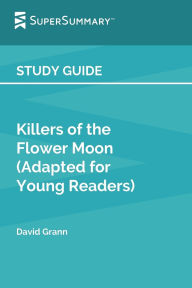 Title: Study Guide: Killers of the Flower Moon (Adapted for Young Readers) by David Grann (SuperSummary):, Author: SuperSummary