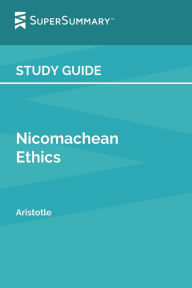 Title: Study Guide: Nicomachean Ethics by Aristotle (SuperSummary):, Author: SuperSummary