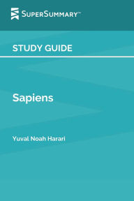 Title: Study Guide: Sapiens by Yuval Noah Harari (SuperSummary):, Author: SuperSummary