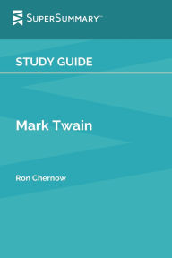 Title: Study Guide: Mark Twain by Ron Chernow (SuperSummary):, Author: SuperSummary