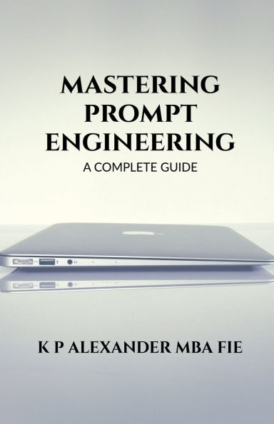 Mastering Prompt Engineering: A Complete Guide