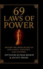 69 Laws of Power: Power is not given - it is taken. For centuries, kings, emperors, generals, and political leaders have mastered timeless principles to control nations, win wars, and command loyalty. This book unveils