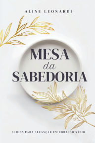 Title: Mesa da Sabedoria: 31 Dias Alcançar Para Um Coração Sábio, Author: Aline Leonardi