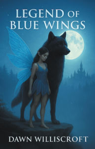 Title: Legend of the Blue Wings, Author: Dawn Williscroft