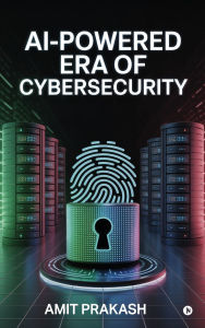 Title: AI-Powered Era of Cybersecurity, Author: Amit Prakash