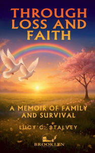 Title: Through loss and faith: A memoir of family and survival, Author: Lucy C. Stalvey