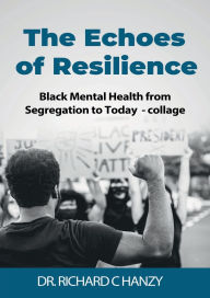 Title: The Echoes of Resilience: Black Mental Health from Segregation to Today - collage, Author: Dr. Richard C. Hanzy