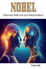 Title: NOBEL: Rediscovering Nobility in the Age of Artificial Intelligence, Author: Pershia Dashti
