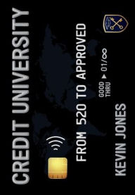 Title: Credit University: From 520 To Approved, Author: Kevin Jones