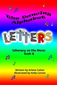 Title: The Dancing Alphabet Letters: Literacy on the Move: Book 4, Author: Arlene N Cohen