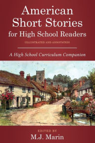 Title: American Short Stories for High School Readers (Illustrated and Annotated): A High School Curriculum Companion, Author: M. J. Marin