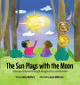 The Sun Plays with the Moon: An Imaginative Introduction to the Lunar and Solar Eclipses (Mom's Choice Awards Recipient)