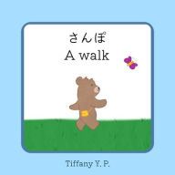 Title: A Walk - Sanpo: Bilingual Children's Book in Japanese and English, Author: Tiffany Y P