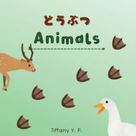 Title: Animals - Doubutsu: Bilingual Children's Book in Japanese & English, Author: Tiffany Y P