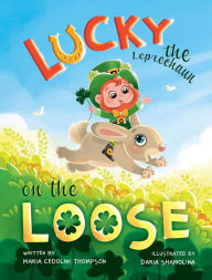 Title: Lucky the Leprechaun on the Loose, Author: Maria Cedolini Thompson