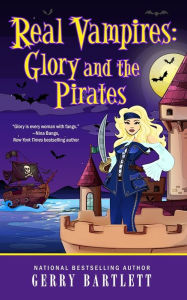 Title: Real Vampires: Glory and the Pirates, Author: Gerry Bartlett