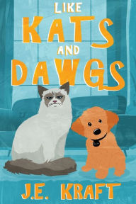 Title: Like Kats and Dawgs, Author: J E Kraft