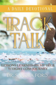 Title: Track Talk Daily Devotional: Lessons Learned on my 100lb Weight Loss Journey, Author: Dr. Sandra Ford