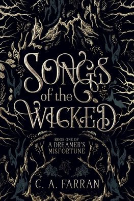 Songs of the Wicked: Book One of A Dreamer's Misfortune by C a