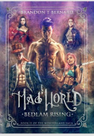 Title: Mad World: Bedlam Rising, Author: Brandon T. Bernard