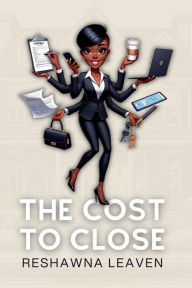 Title: The Cost to Close, Author: ReShawna Leaven
