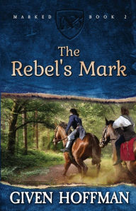 Title: The Rebel's Mark, Author: Given Hoffman