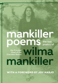 Title: Mankiller Poems: The Lost Poetry of the Principal Chief of the Cherokee Nation, Author: Wilma Mankiller