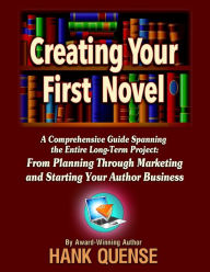 Title: Creating Your First Novel, Author: Hank Quense